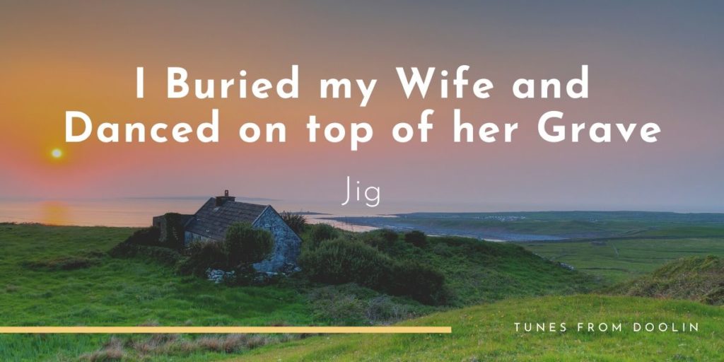 I Buried my Wife and Danced on top of her Grave | Tunes From Doolin | Irish Traditional Music